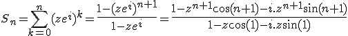 3$S_n=\Bigsum_{k=0}^n(ze^i)^k={4$\fr{1-(ze^i)^{n+1}}{1-z e^i}}={4$\fr{1-z^{n+1}\cos(n+1)-i.z^{n+1}\sin(n+1)}{1-z\cos(1)-i.z\sin(1)}